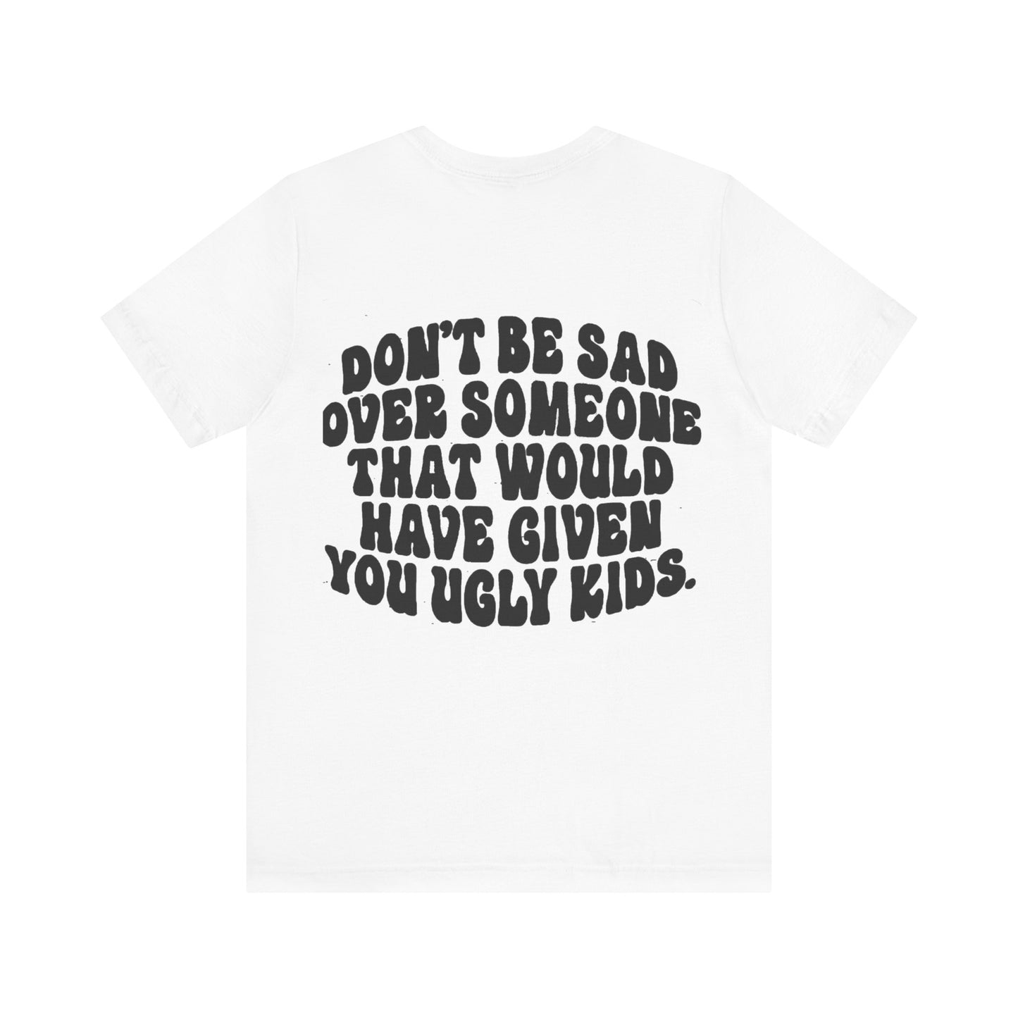 Don’t Be Sad Short Sleeve Tee