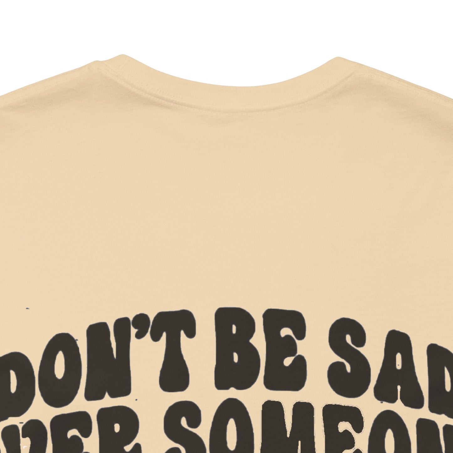 Don’t Be Sad Short Sleeve Tee