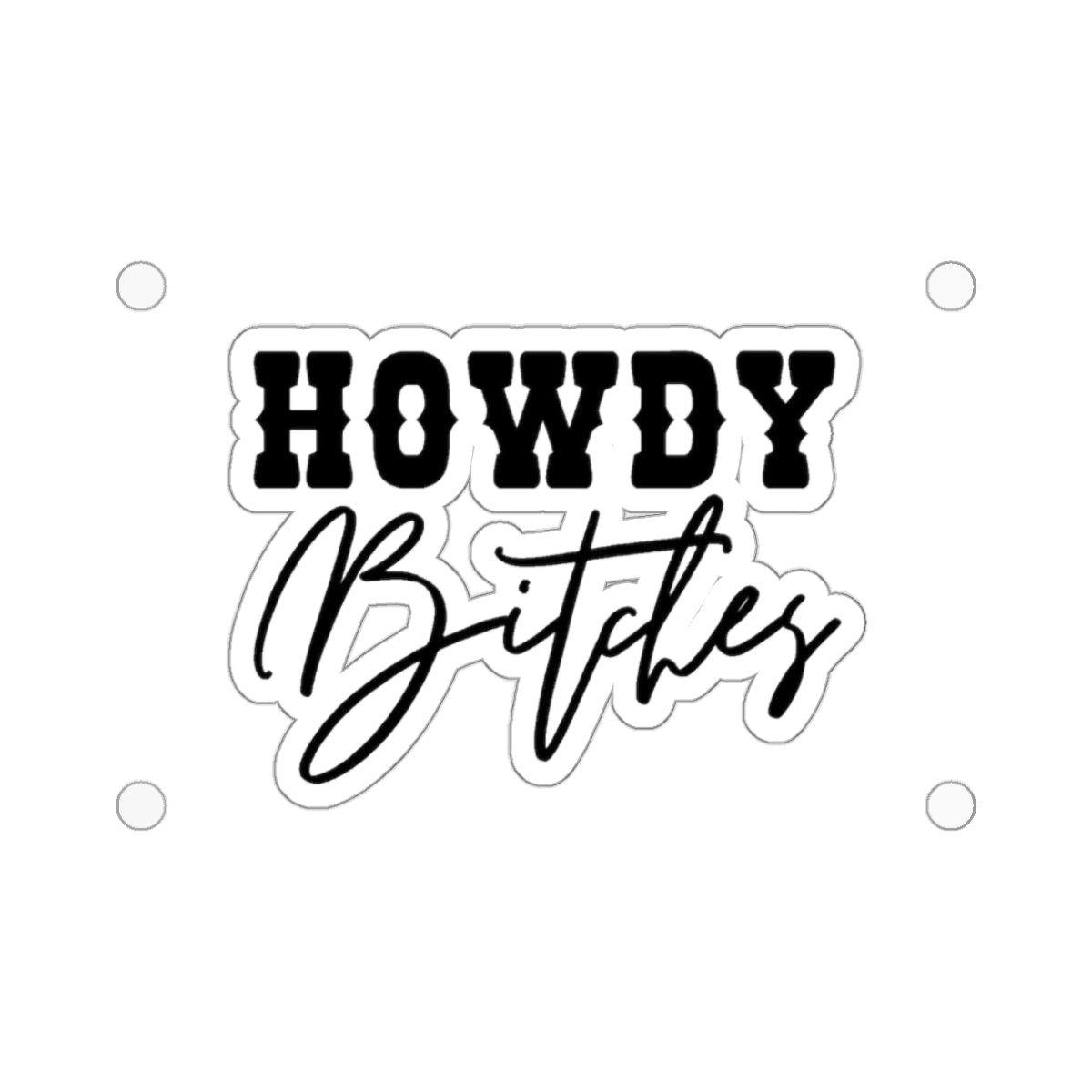 Howdy Bitches Stickers