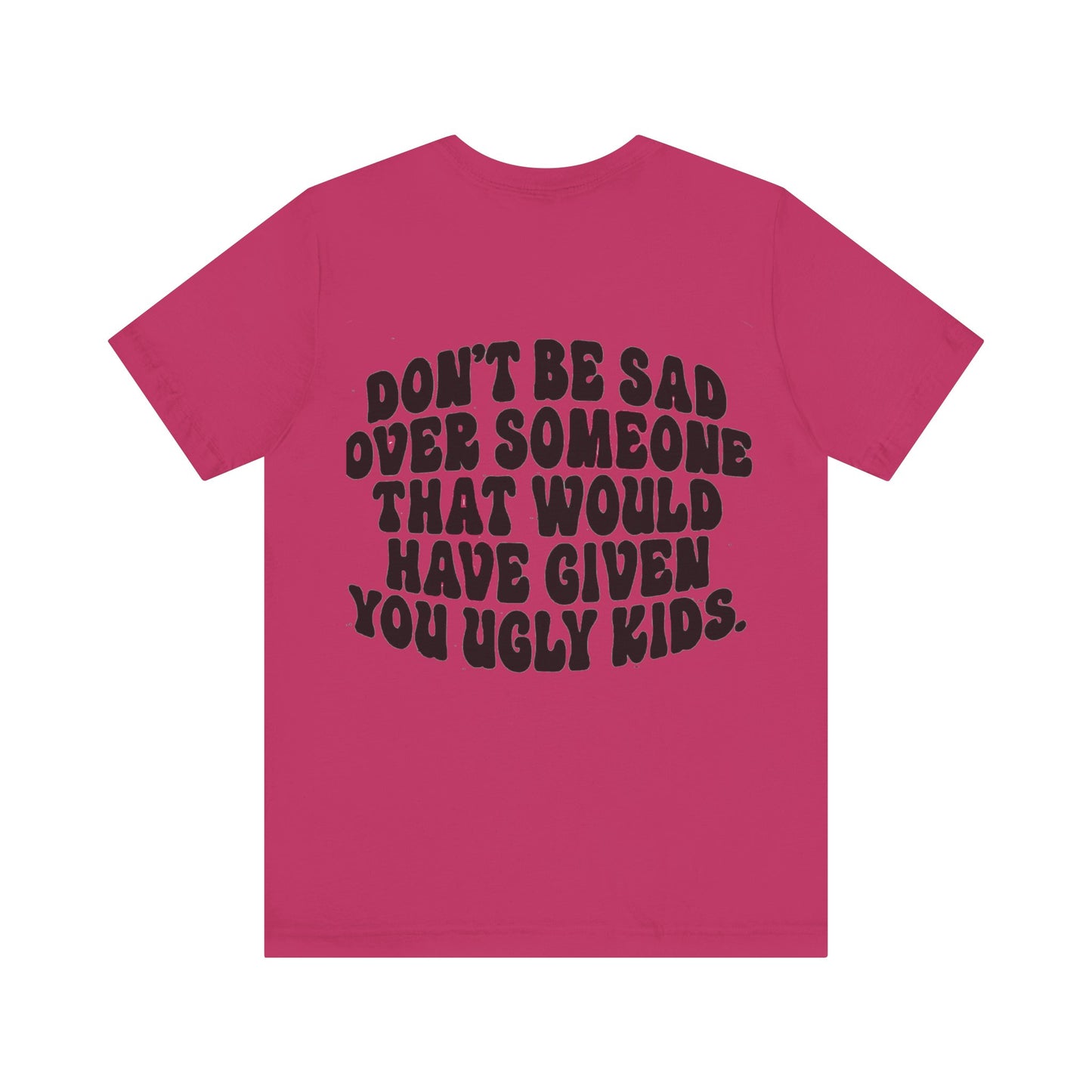 Don’t Be Sad Short Sleeve Tee