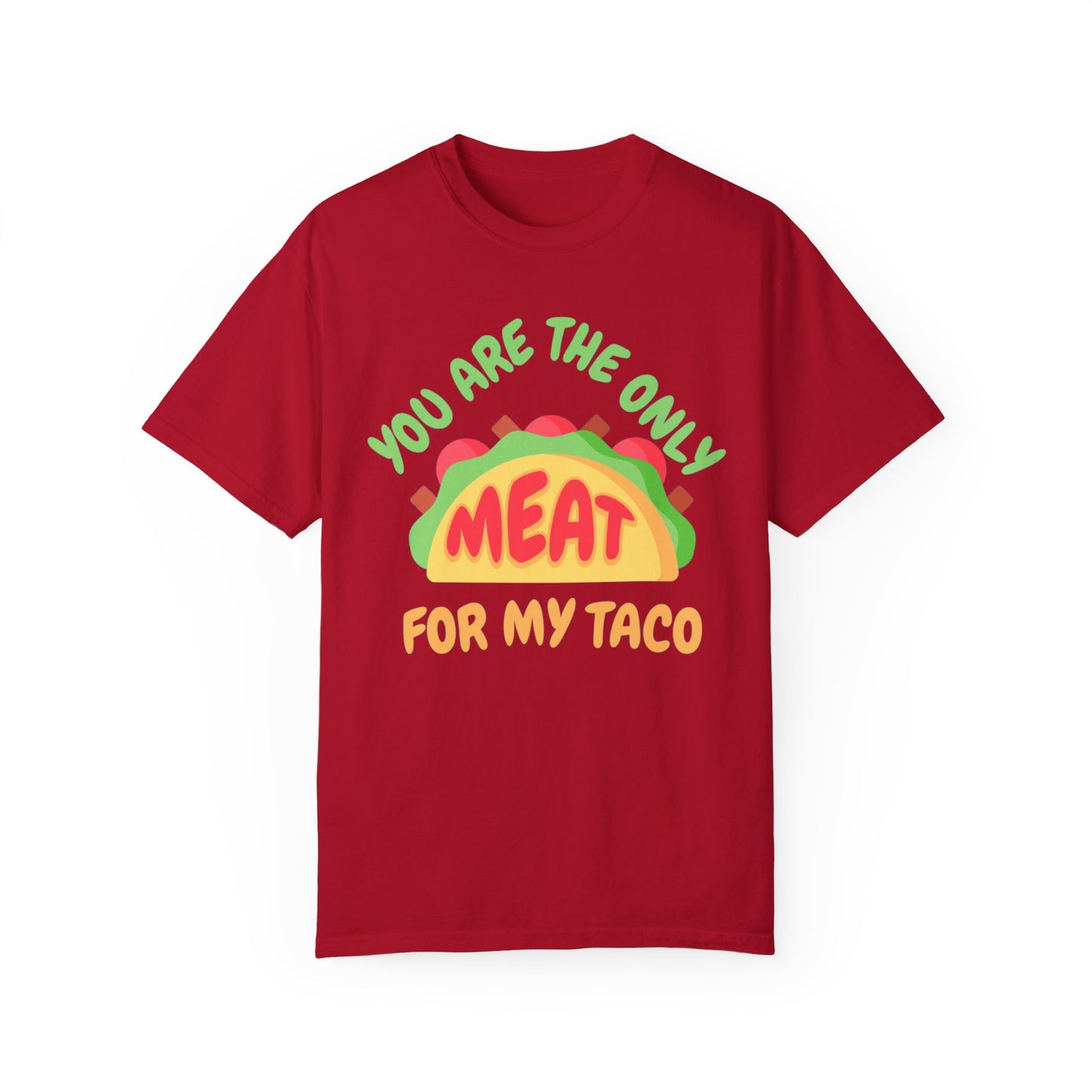 'You Are The Only Meat For My Taco' T-shirt