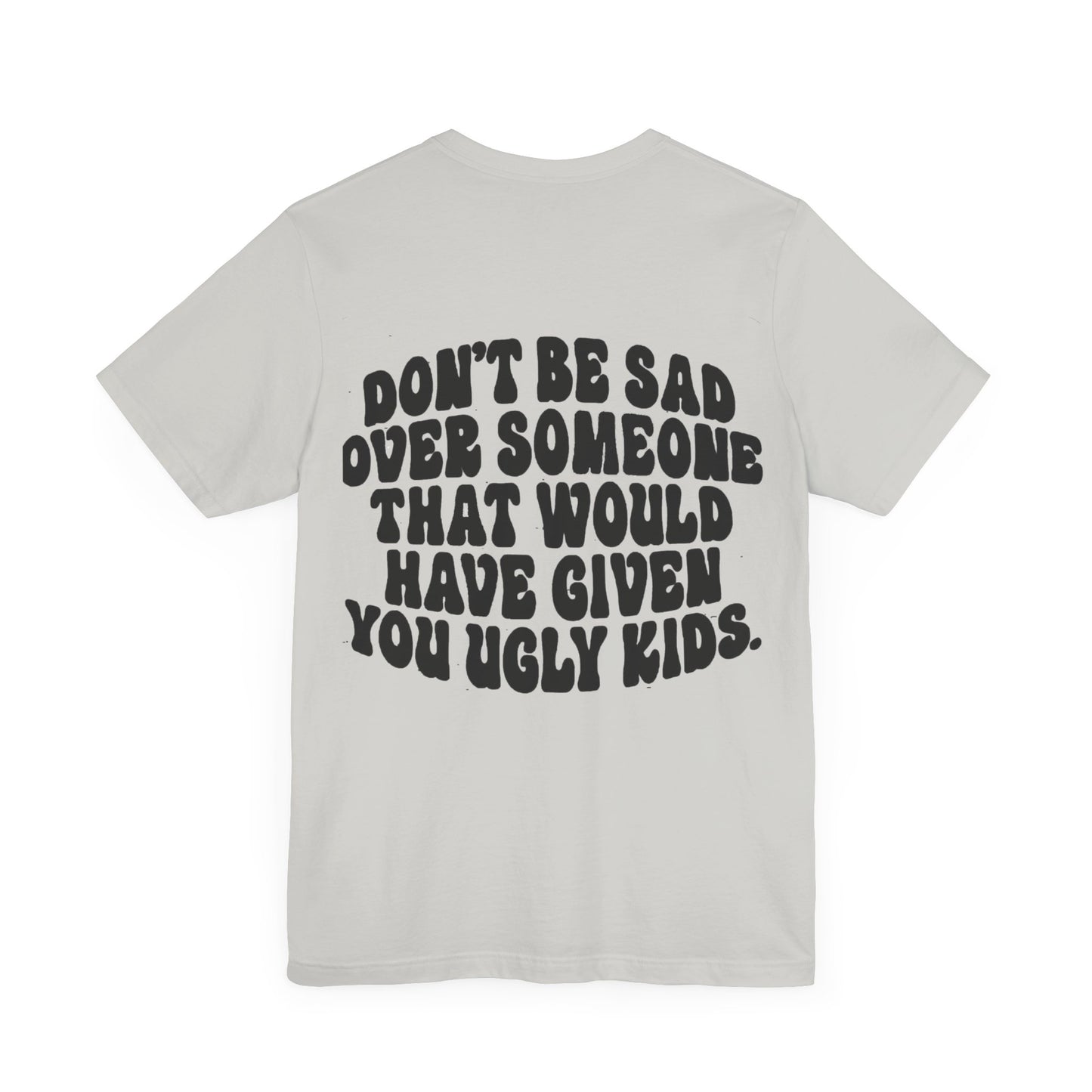 Don’t Be Sad Short Sleeve Tee