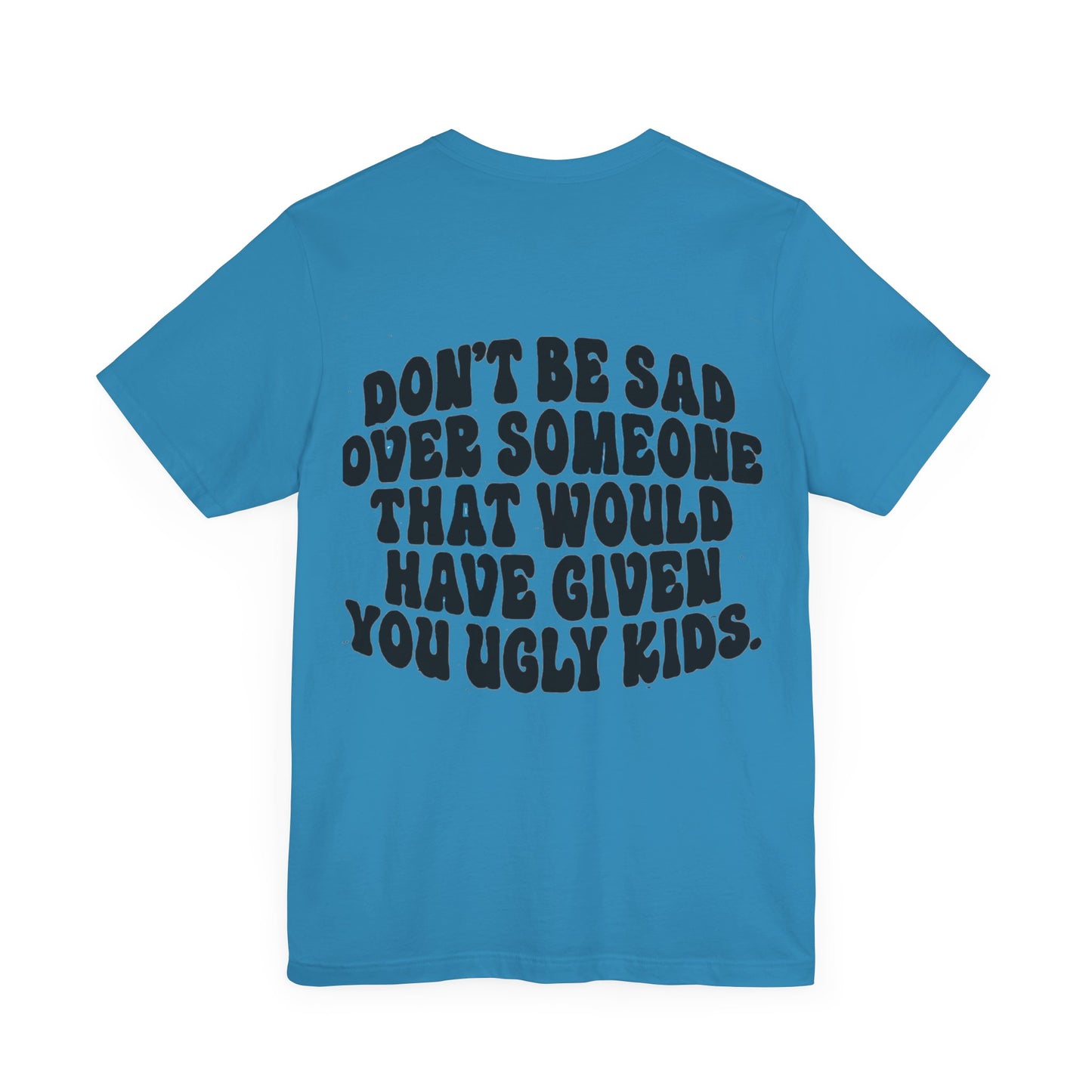 Don’t Be Sad Short Sleeve Tee