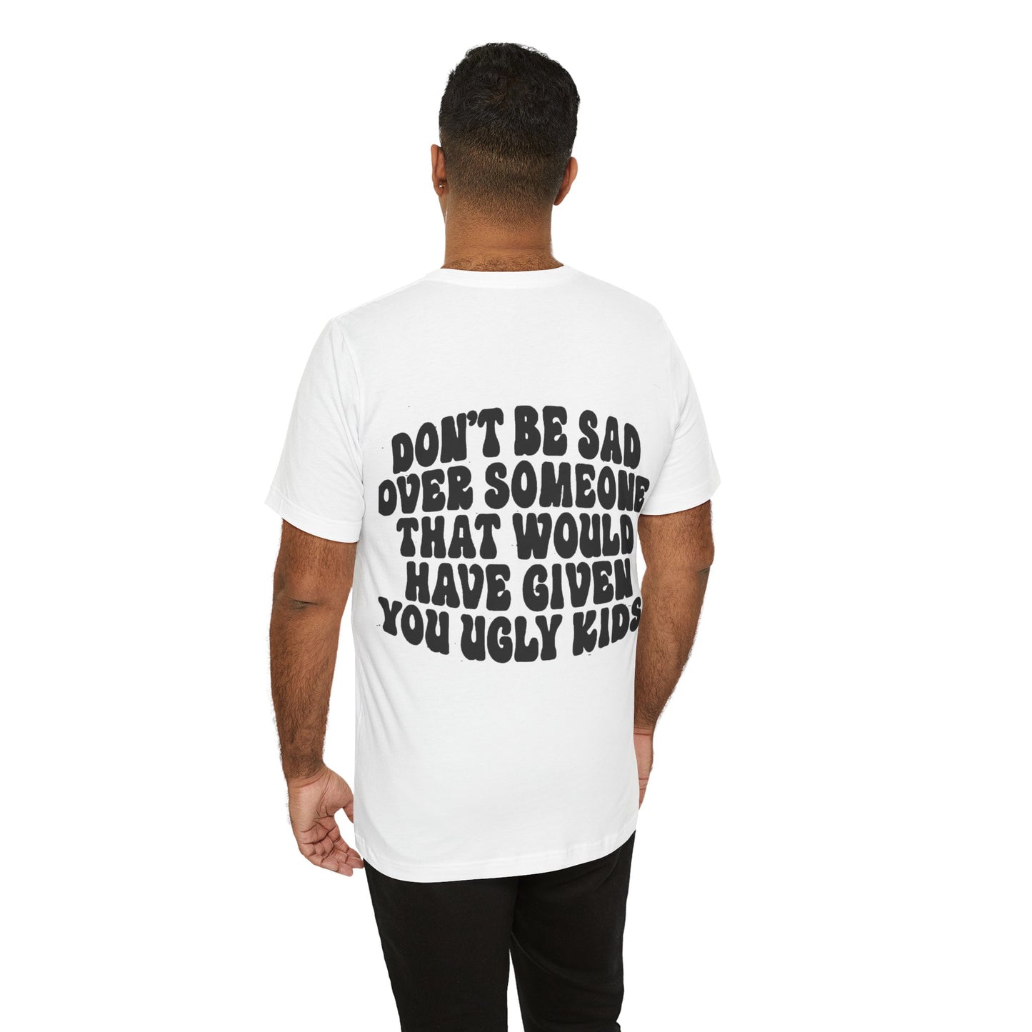 Don’t Be Sad Short Sleeve Tee