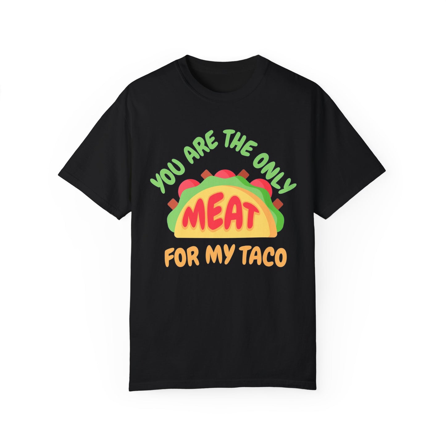 'You Are The Only Meat For My Taco' T-shirt