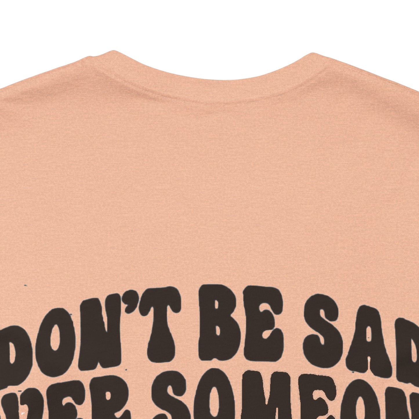 Don’t Be Sad Short Sleeve Tee