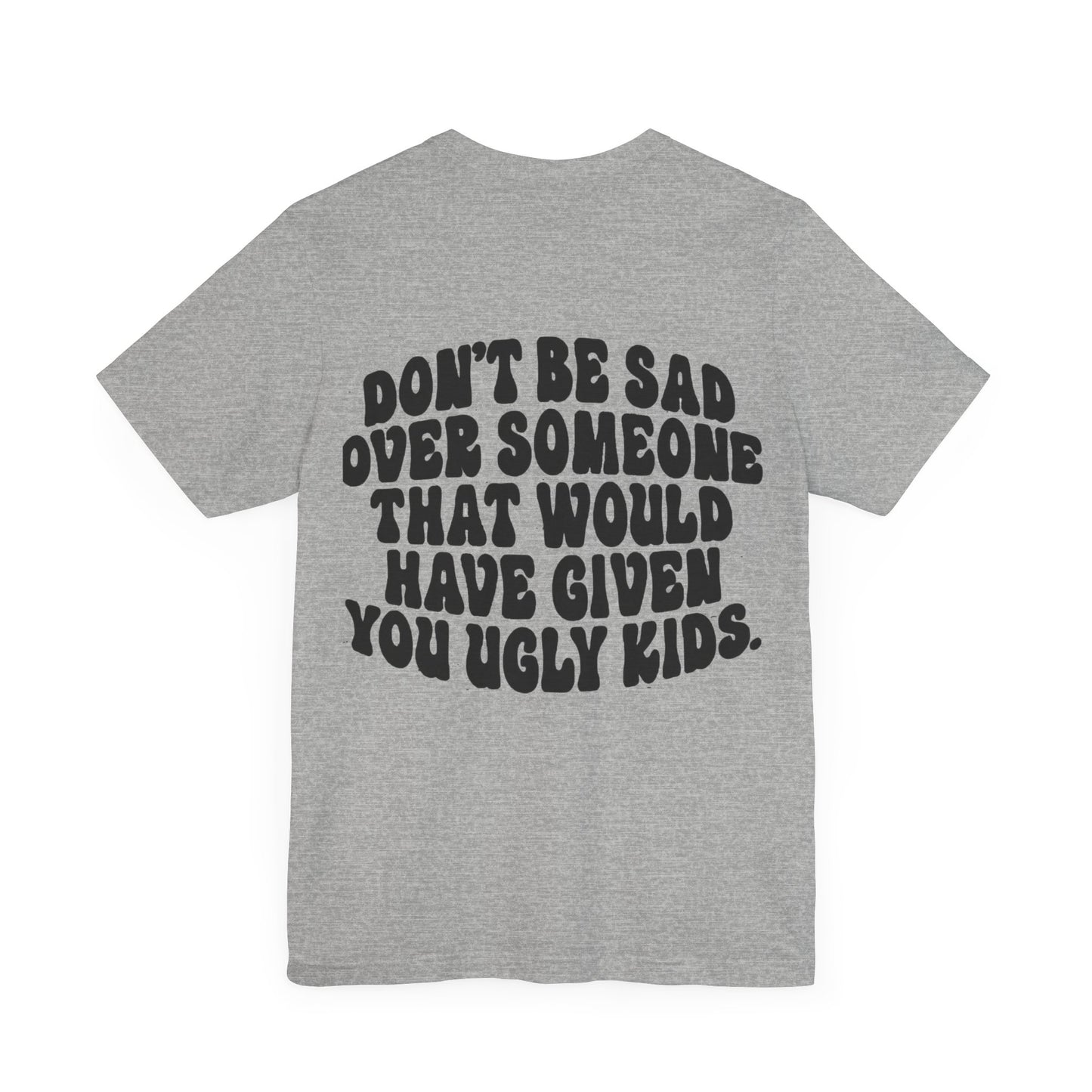 Don’t Be Sad Short Sleeve Tee