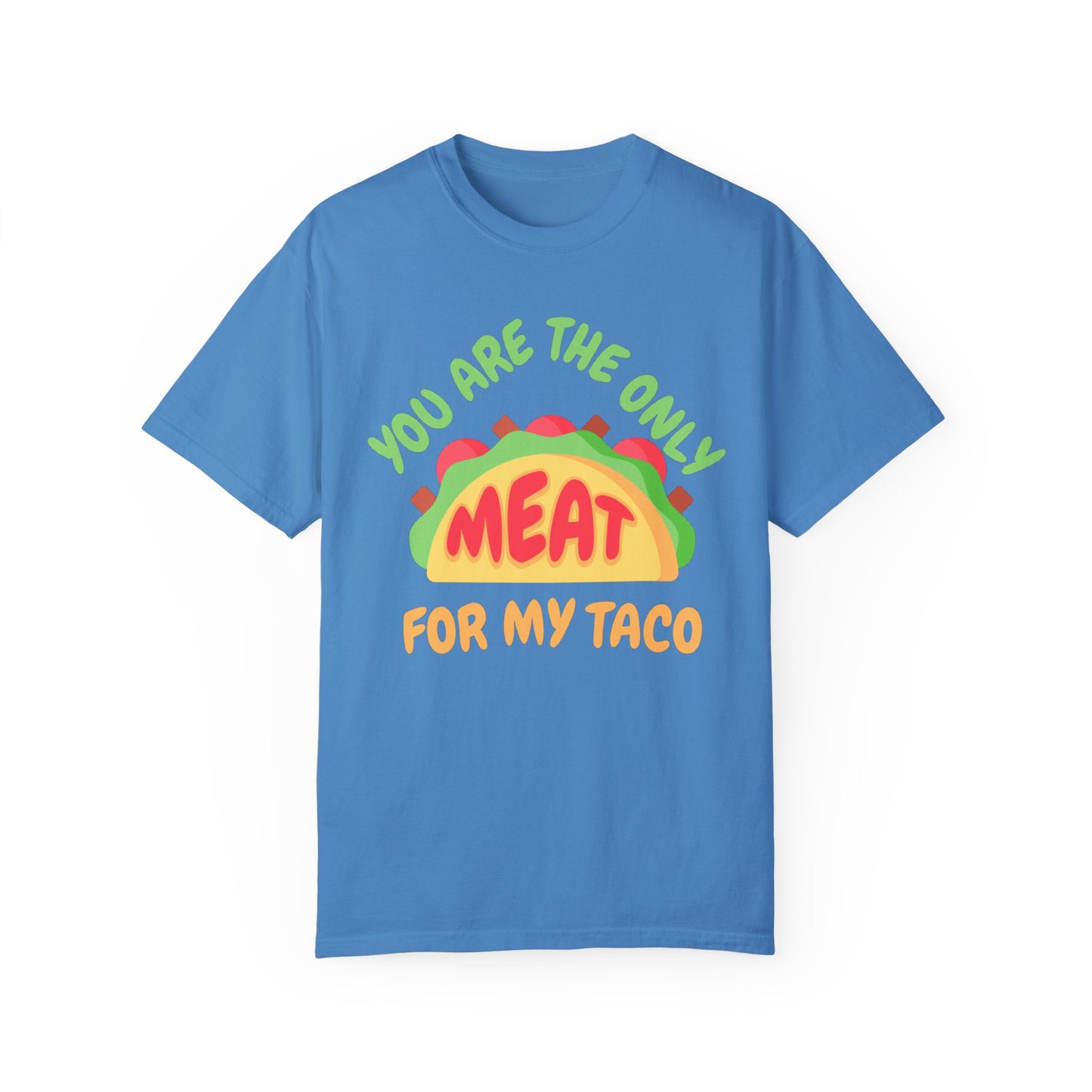 'You Are The Only Meat For My Taco' T-shirt