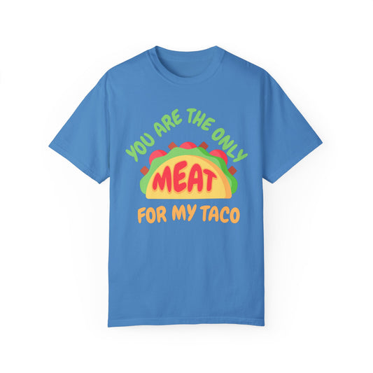 'You Are The Only Meat For My Taco' T-shirt