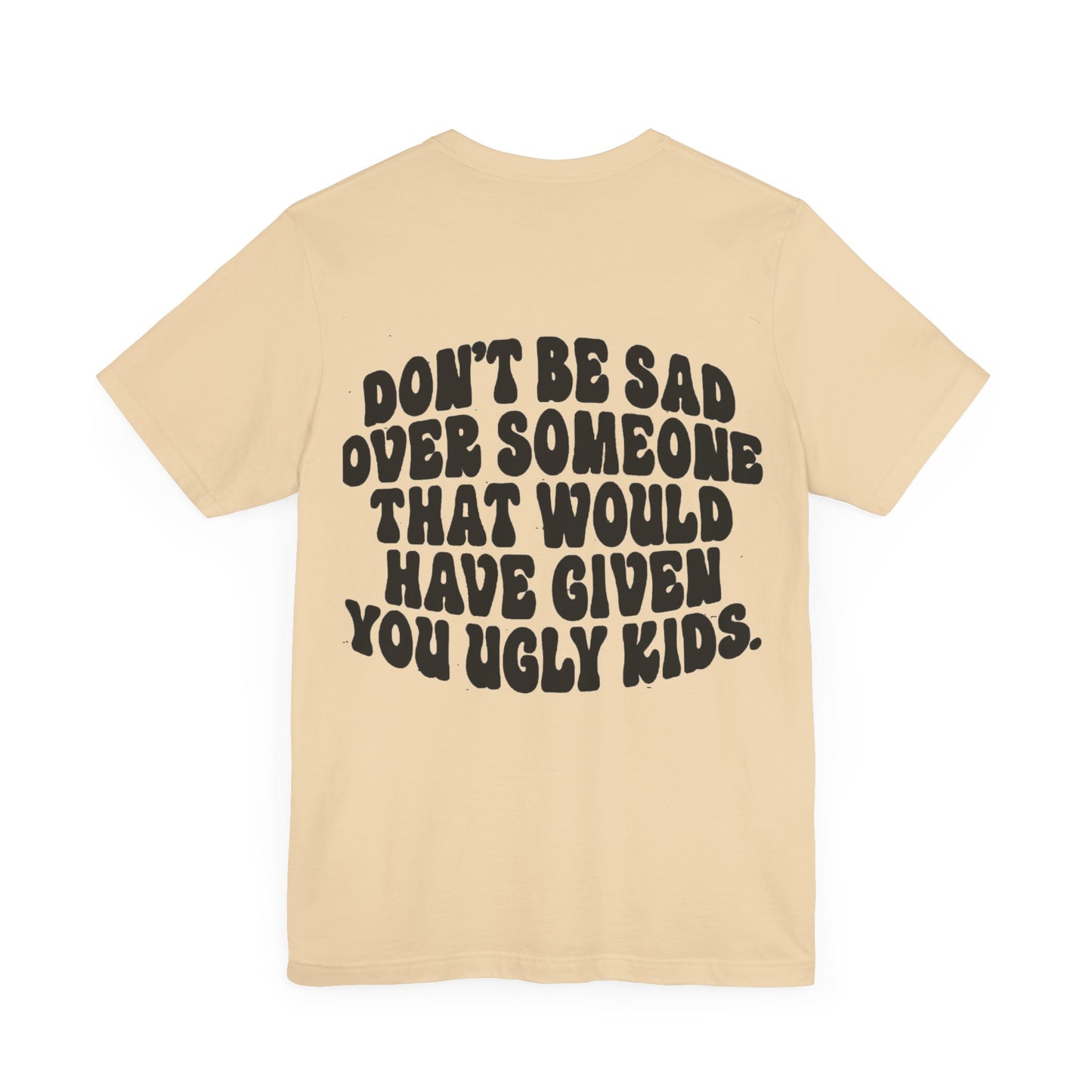 Don’t Be Sad Short Sleeve Tee