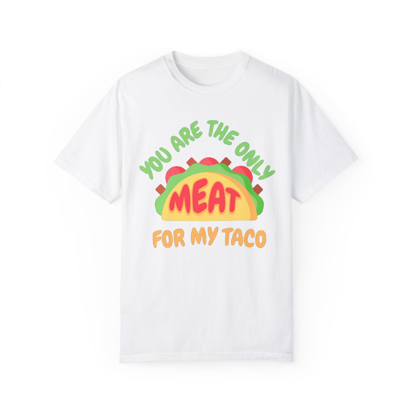 'You Are The Only Meat For My Taco' T-shirt