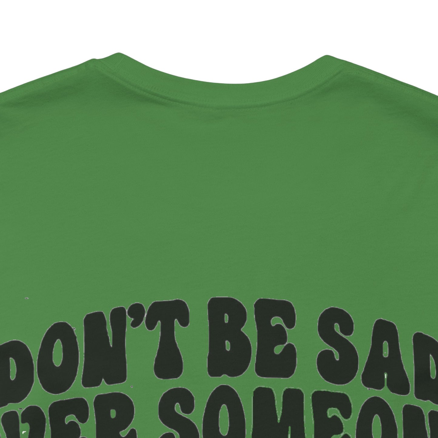 Don’t Be Sad Short Sleeve Tee