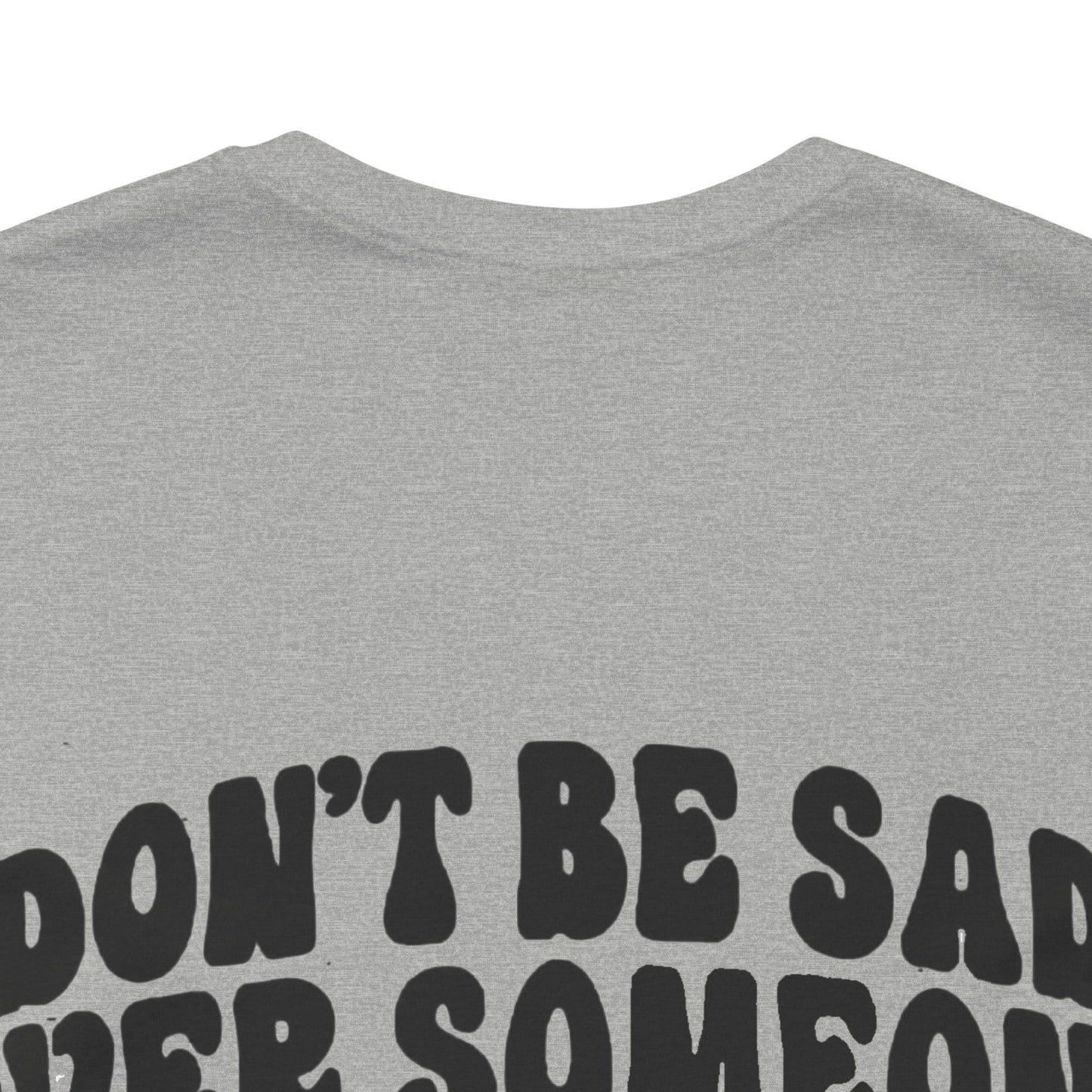 Don’t Be Sad Short Sleeve Tee