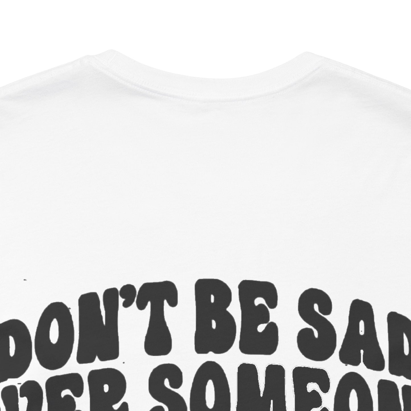 Don’t Be Sad Short Sleeve Tee