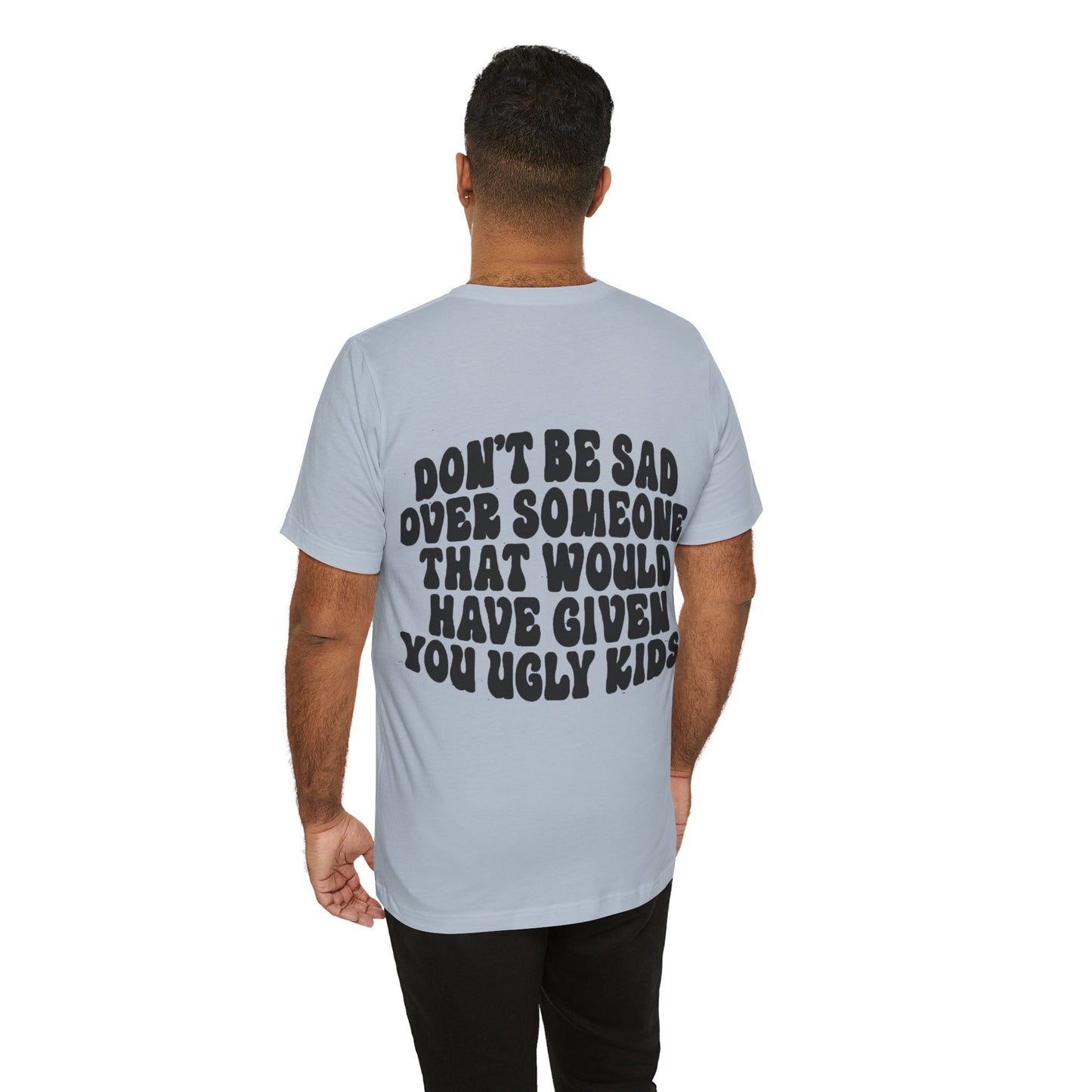 Don’t Be Sad Short Sleeve Tee