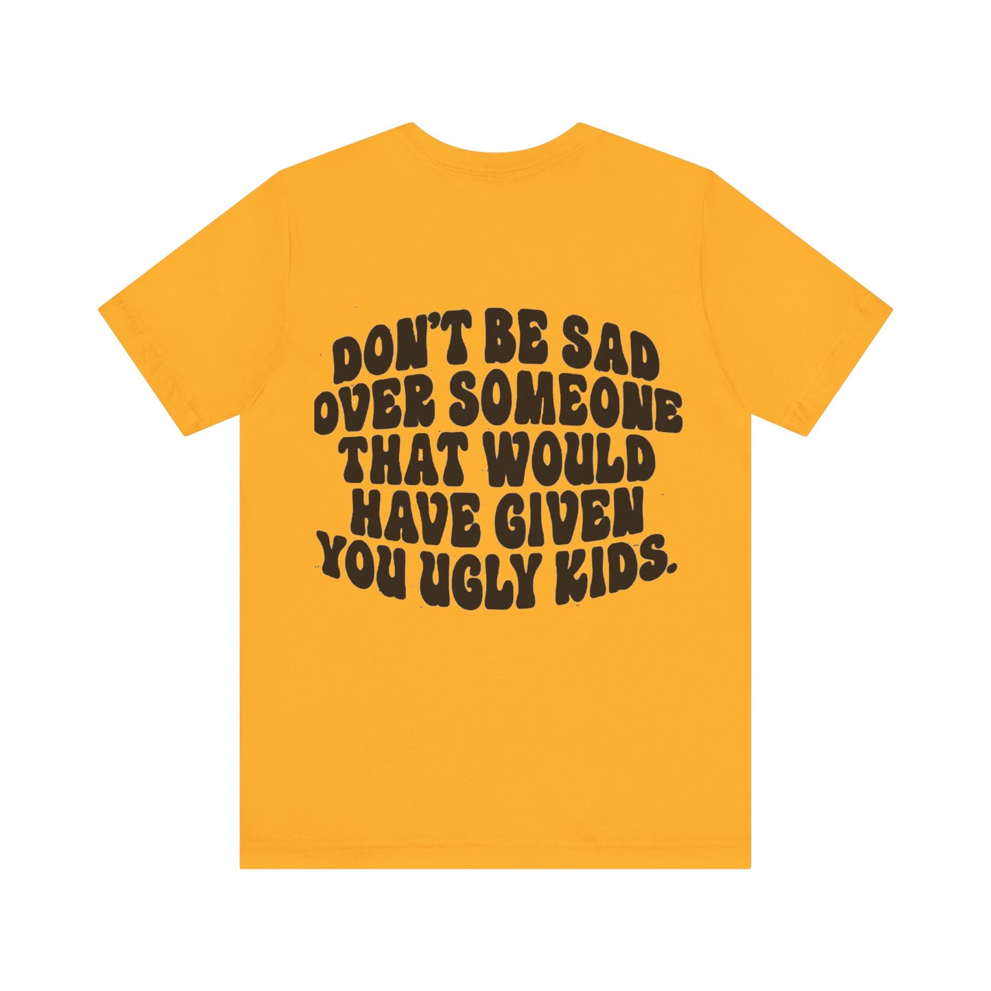 Don’t Be Sad Short Sleeve Tee