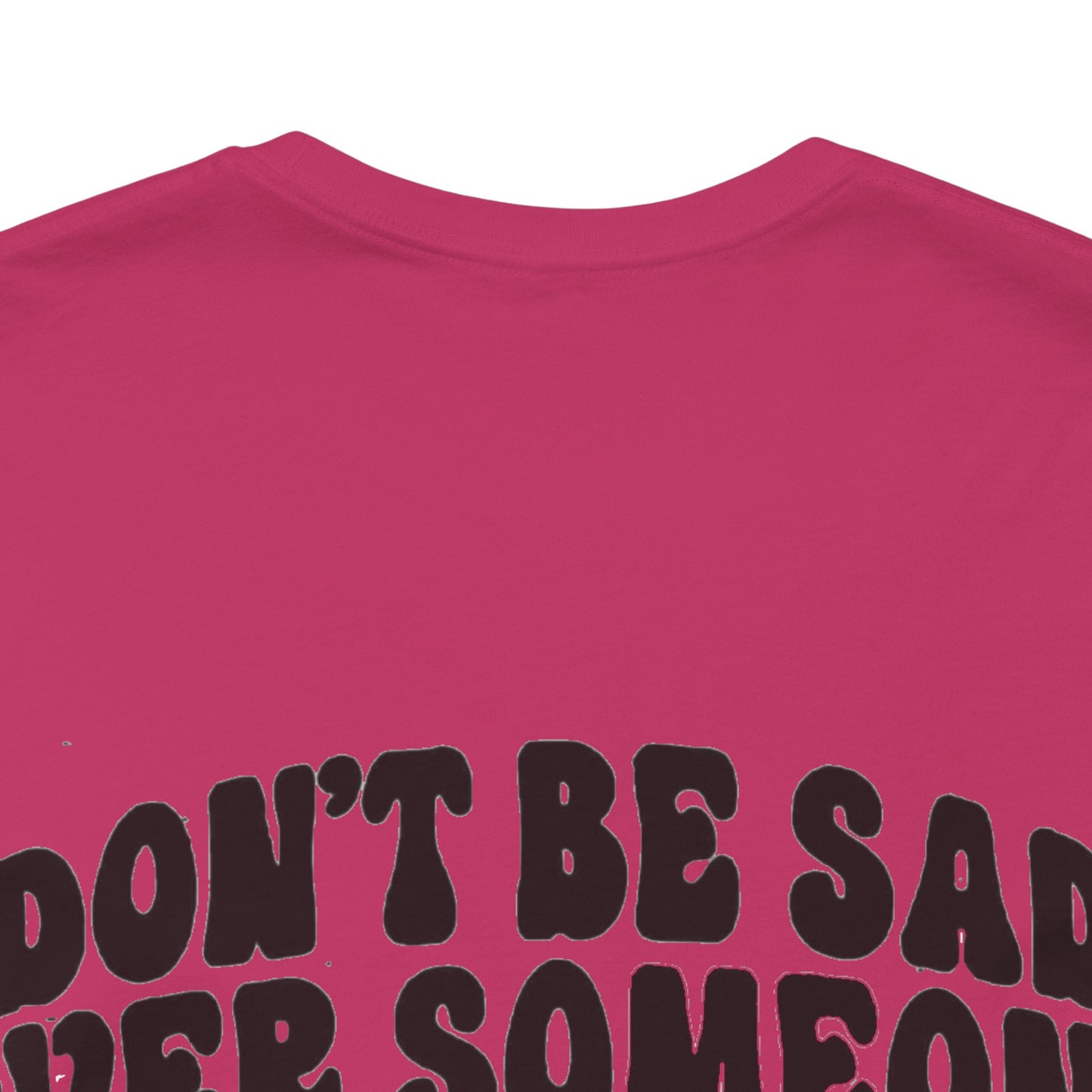 Don’t Be Sad Short Sleeve Tee