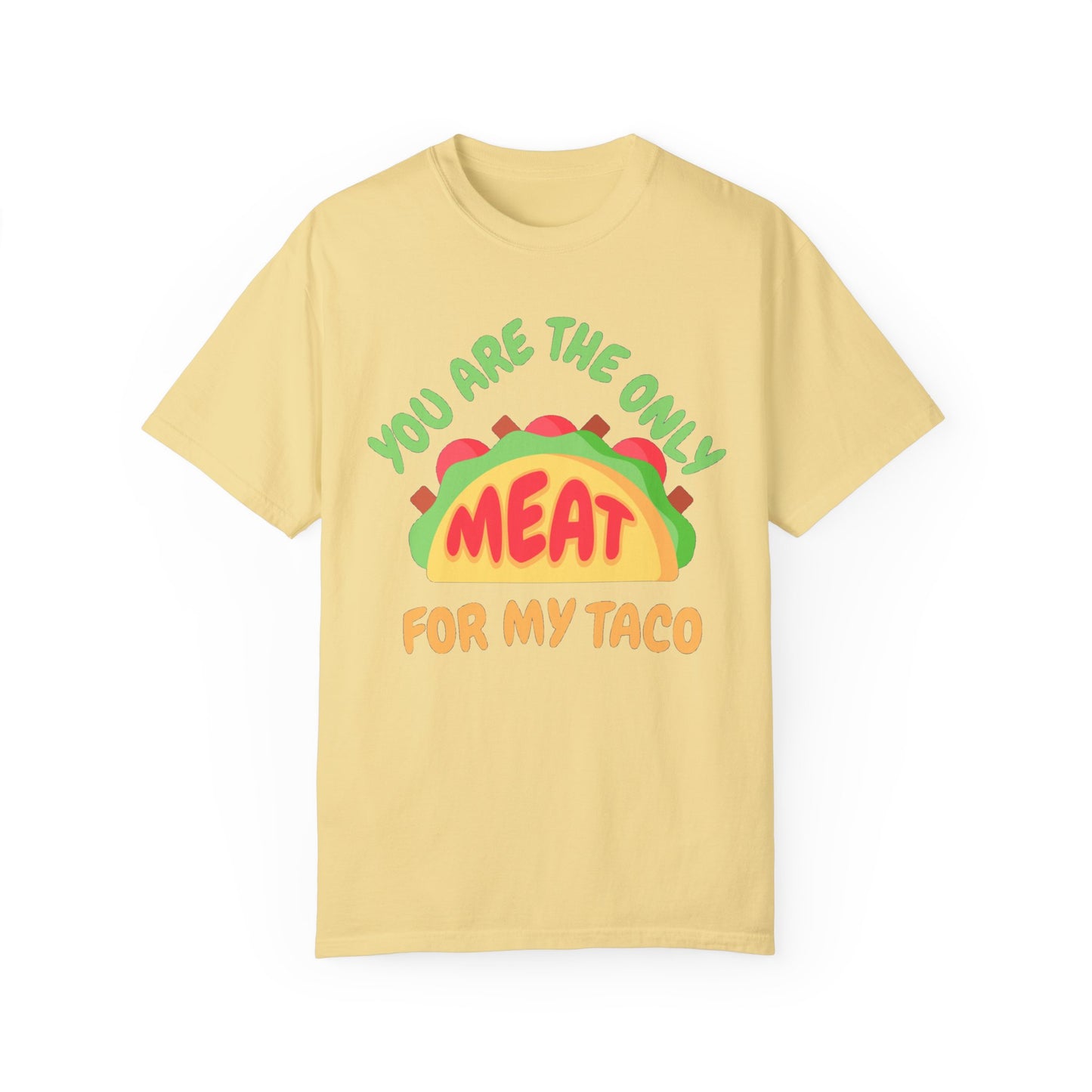 'You Are The Only Meat For My Taco' T-shirt