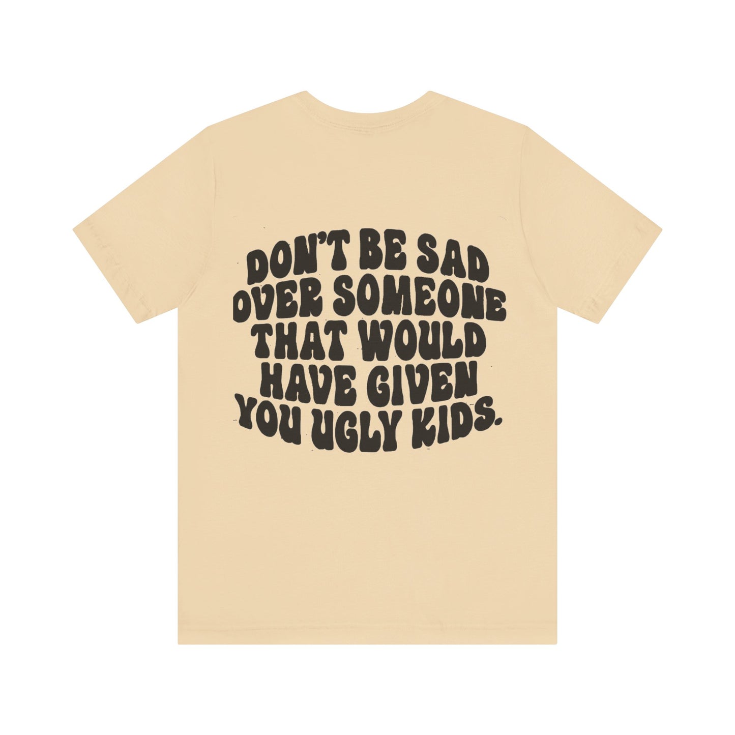 Don’t Be Sad Short Sleeve Tee