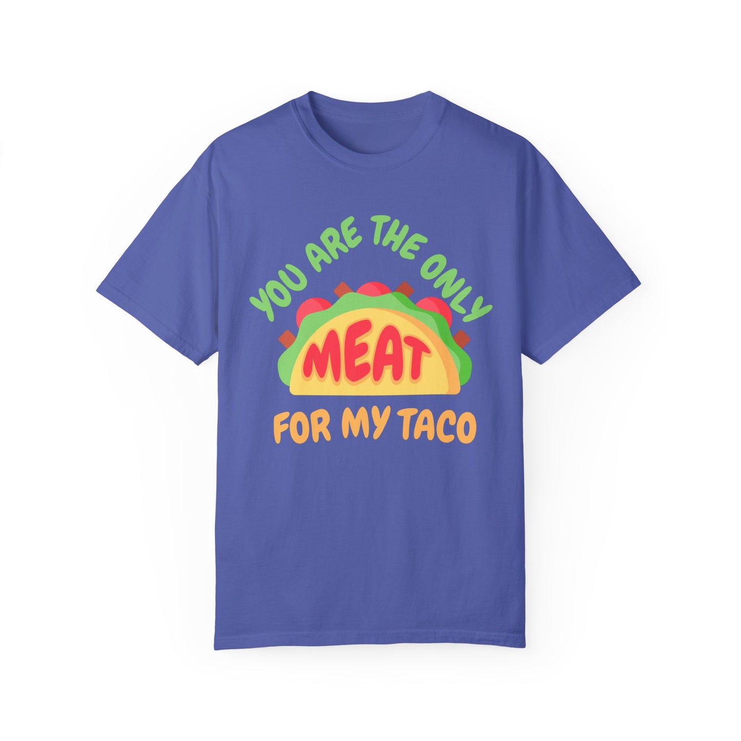 'You Are The Only Meat For My Taco' T-shirt