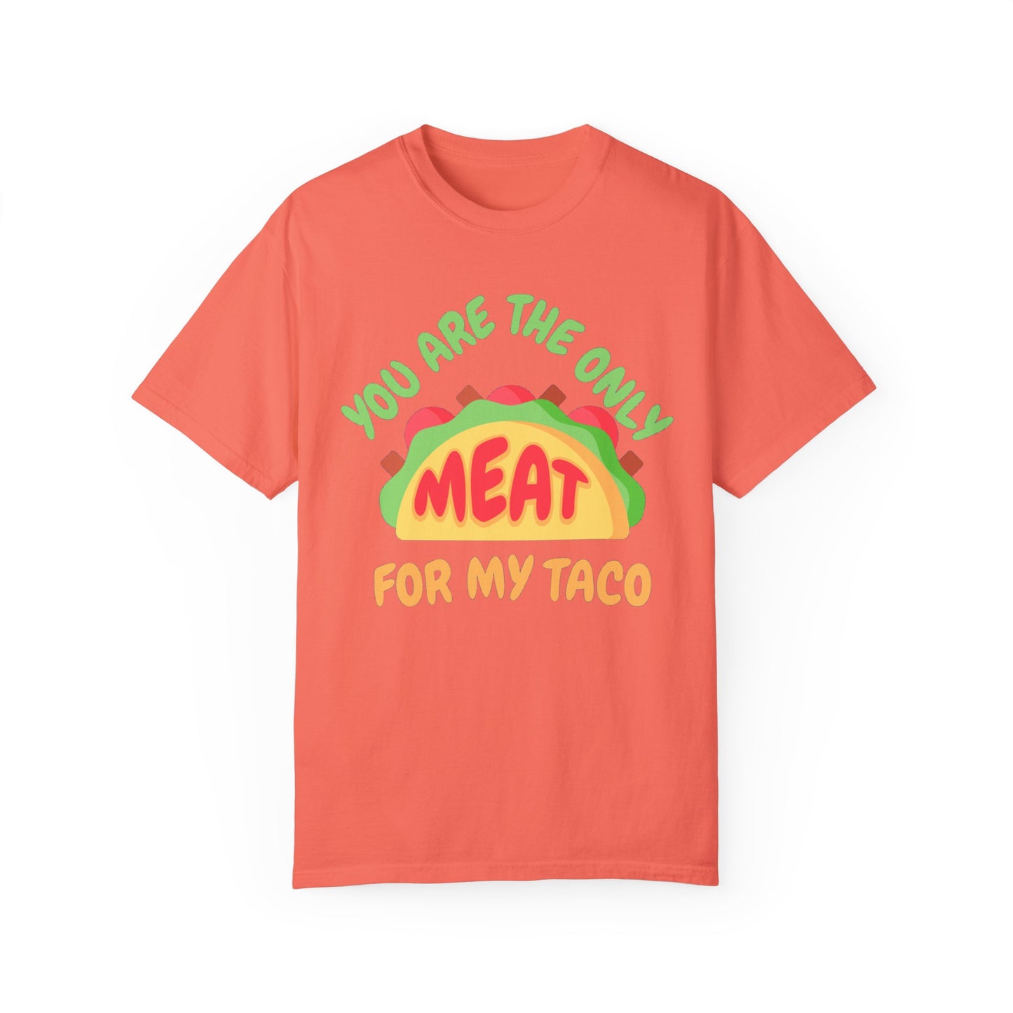 'You Are The Only Meat For My Taco' T-shirt