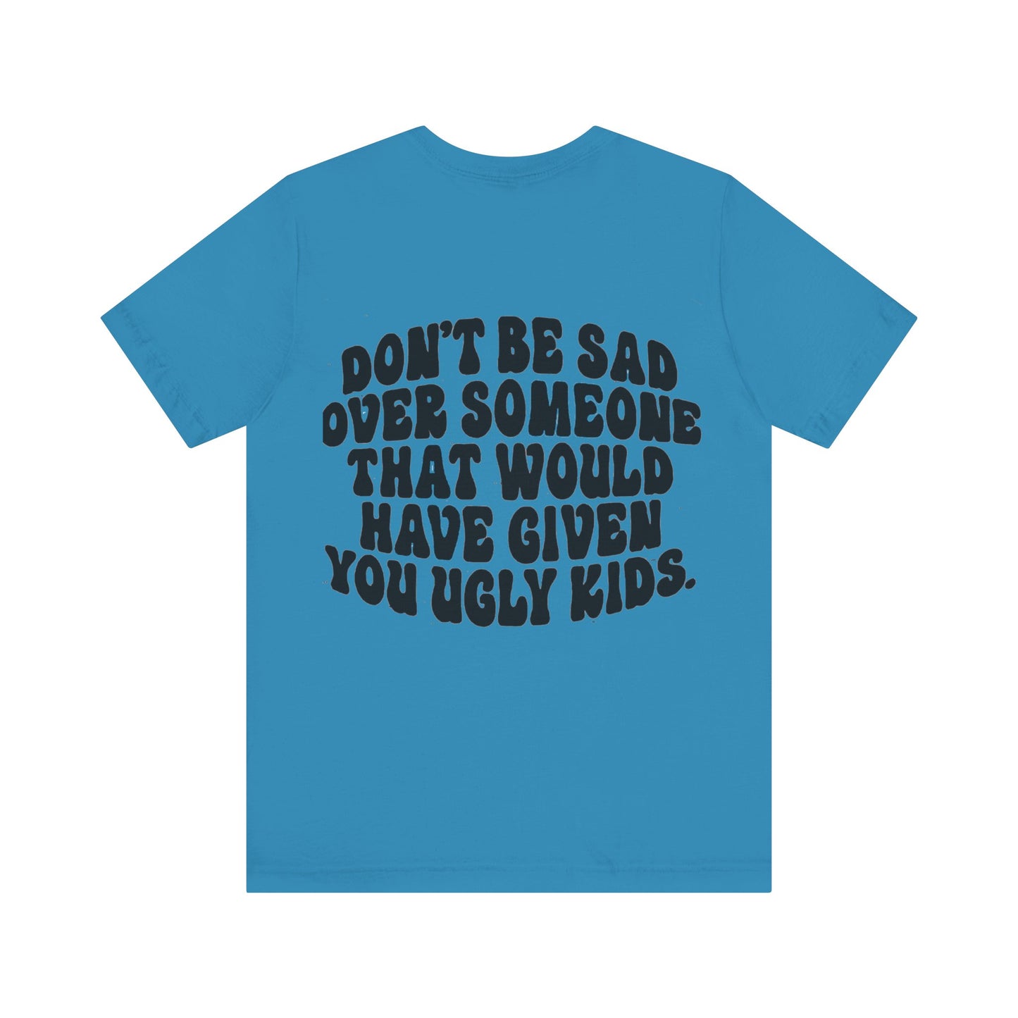 Don’t Be Sad Short Sleeve Tee