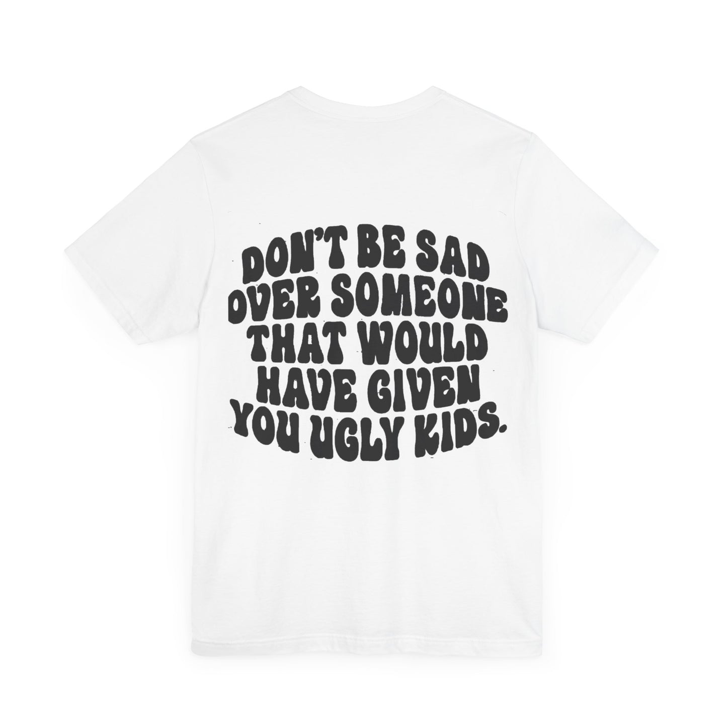 Don’t Be Sad Short Sleeve Tee