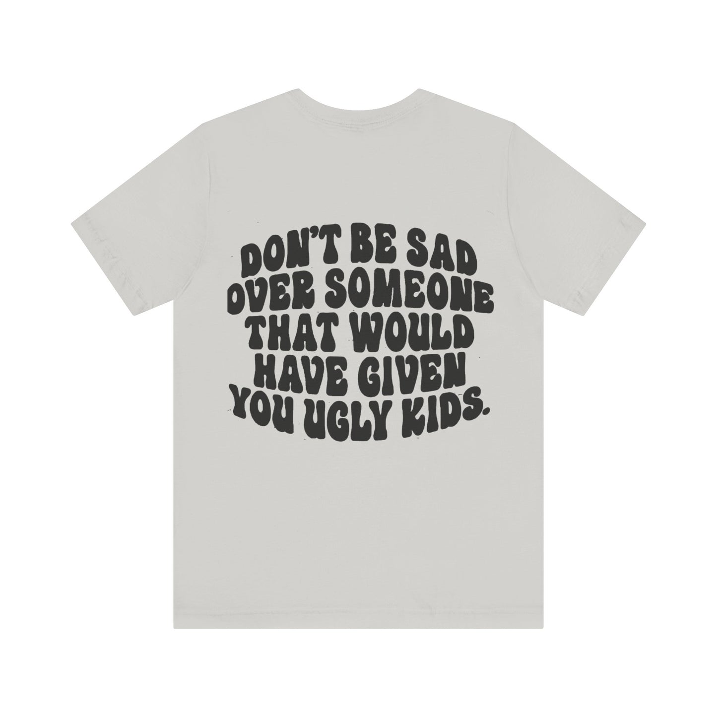 Don’t Be Sad Short Sleeve Tee