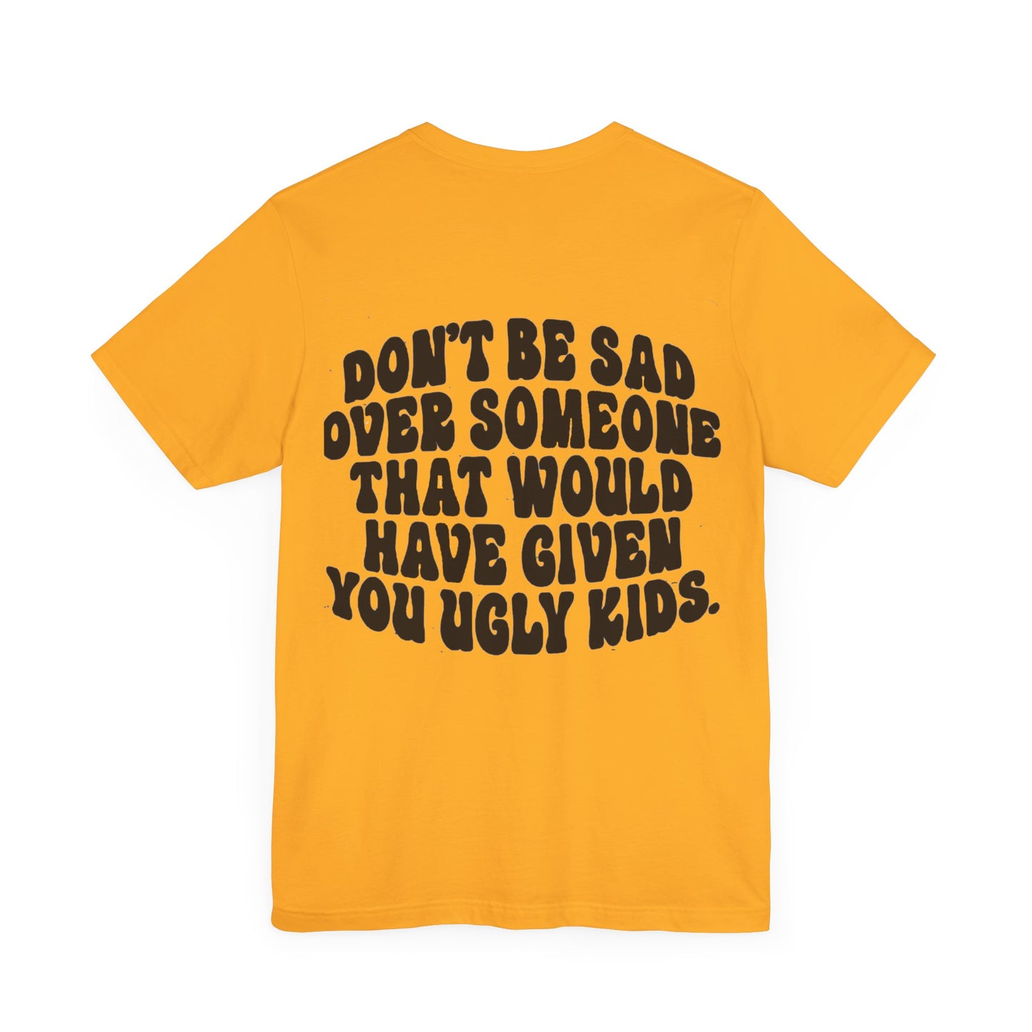 Don’t Be Sad Short Sleeve Tee