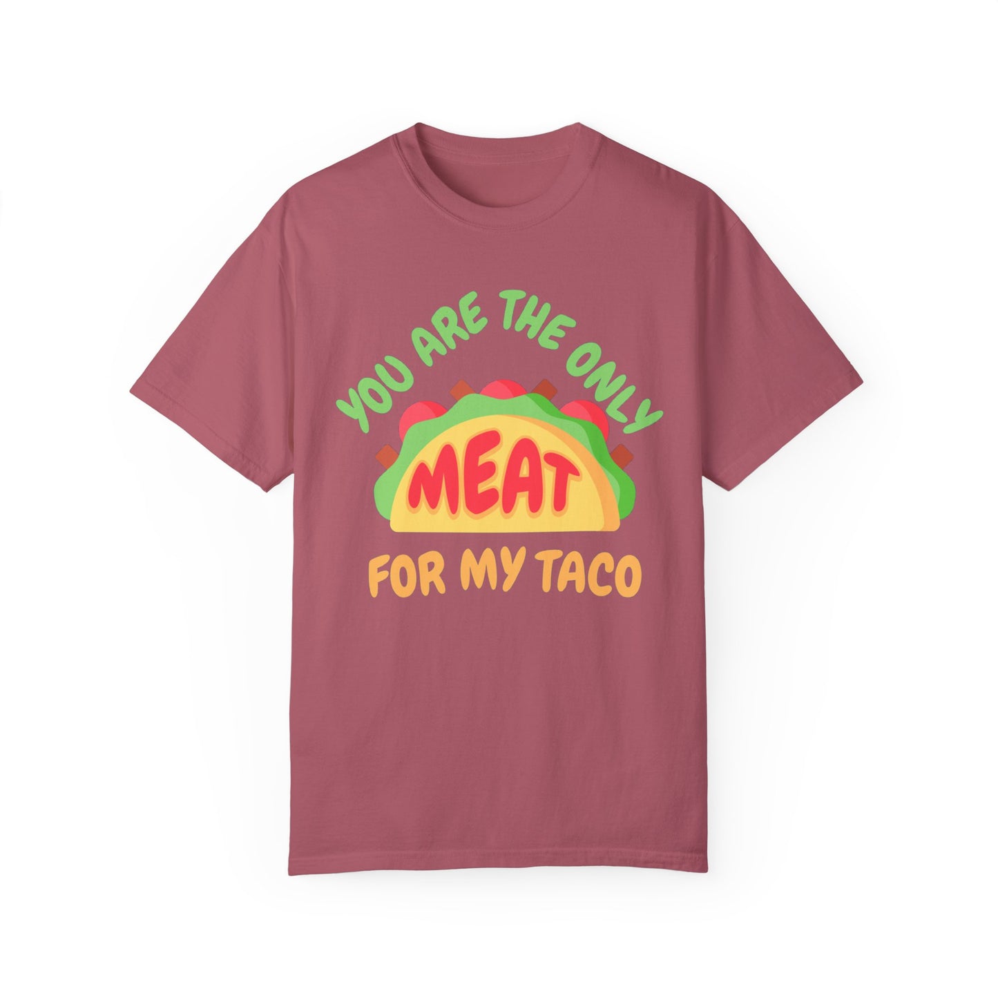 'You Are The Only Meat For My Taco' T-shirt